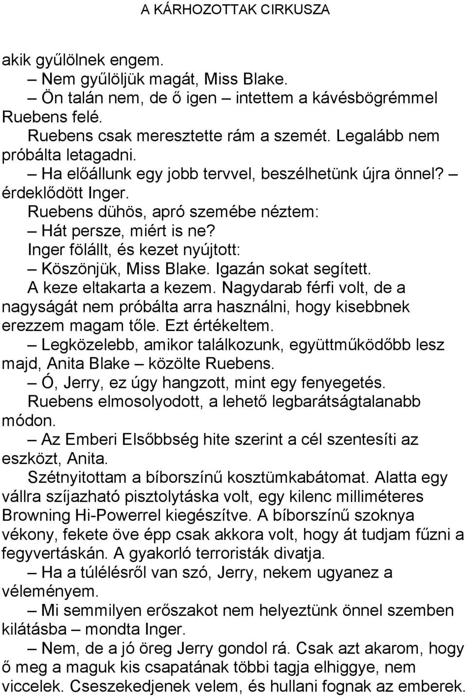 Igazán sokat segített. A keze eltakarta a kezem. Nagydarab férfi volt, de a nagyságát nem próbálta arra használni, hogy kisebbnek erezzem magam tőle. Ezt értékeltem.