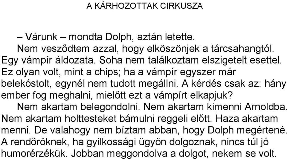 A kérdés csak az: hány ember fog meghalni, mielőtt ezt a vámpírt elkapjuk? Nem akartam belegondolni. Nem akartam kimenni Arnoldba.