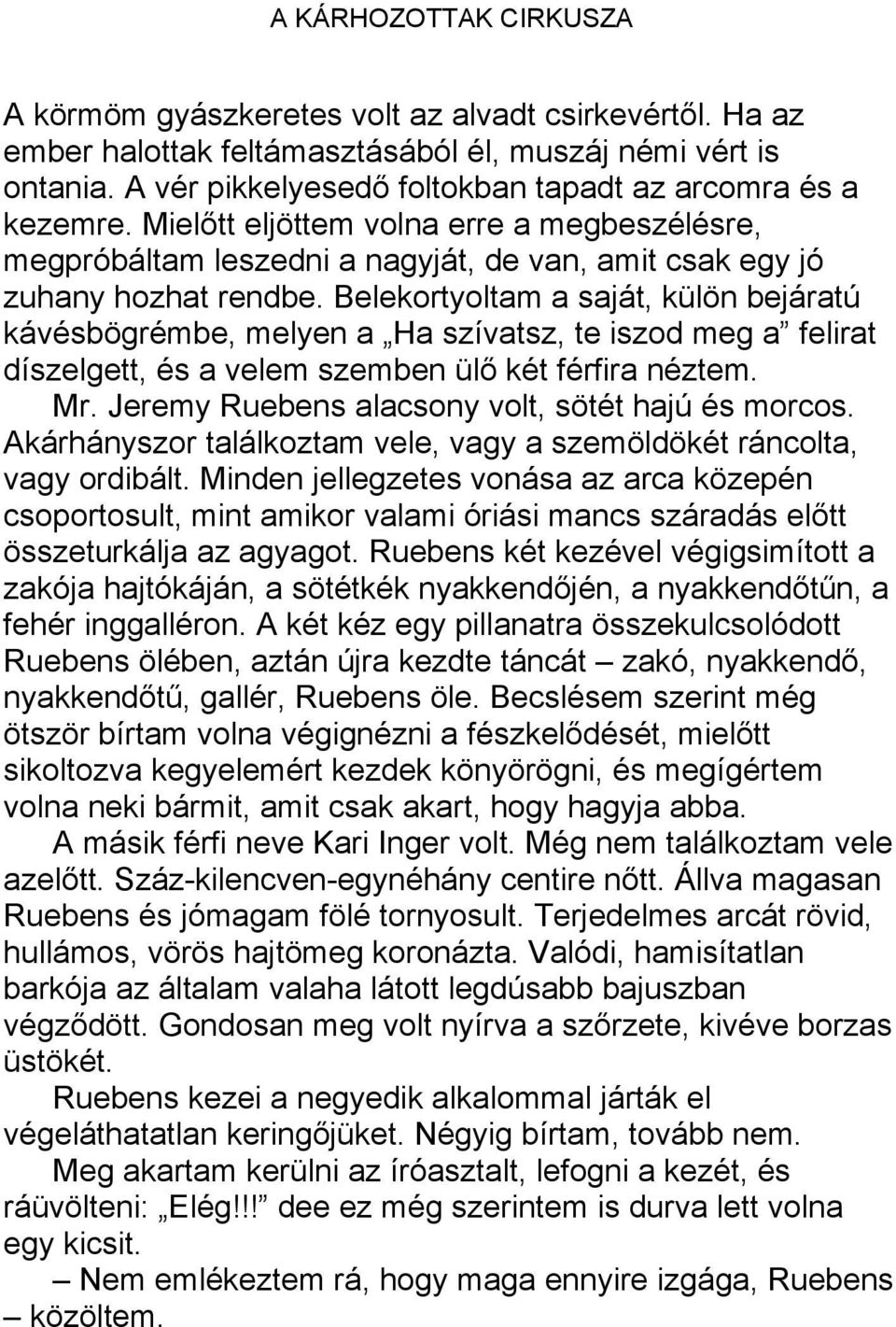 Belekortyoltam a saját, külön bejáratú kávésbögrémbe, melyen a Ha szívatsz, te iszod meg a felirat díszelgett, és a velem szemben ülő két férfira néztem. Mr.