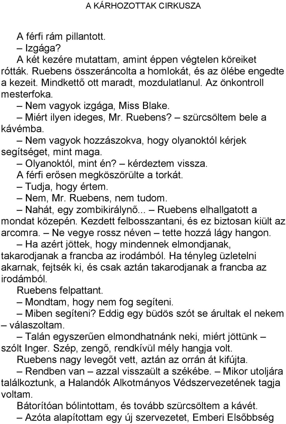 Olyanoktól, mint én? kérdeztem vissza. A férfi erősen megköszörülte a torkát. Tudja, hogy értem. Nem, Mr. Ruebens, nem tudom. Nahát, egy zombikirálynő... Ruebens elhallgatott a mondat közepén.