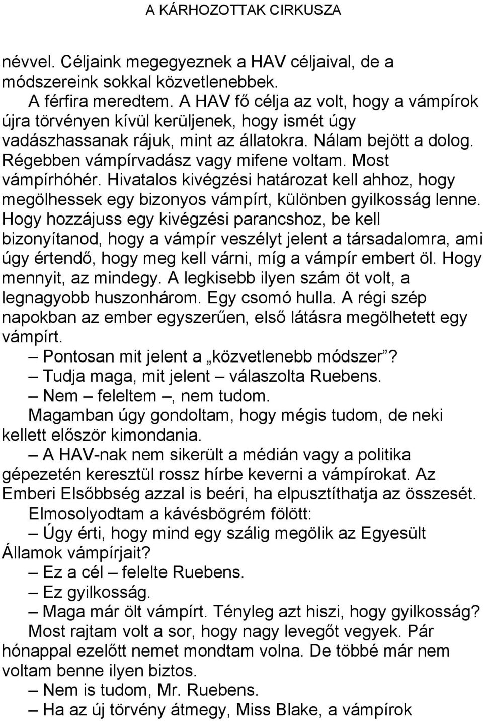 Most vámpírhóhér. Hivatalos kivégzési határozat kell ahhoz, hogy megölhessek egy bizonyos vámpírt, különben gyilkosság lenne.