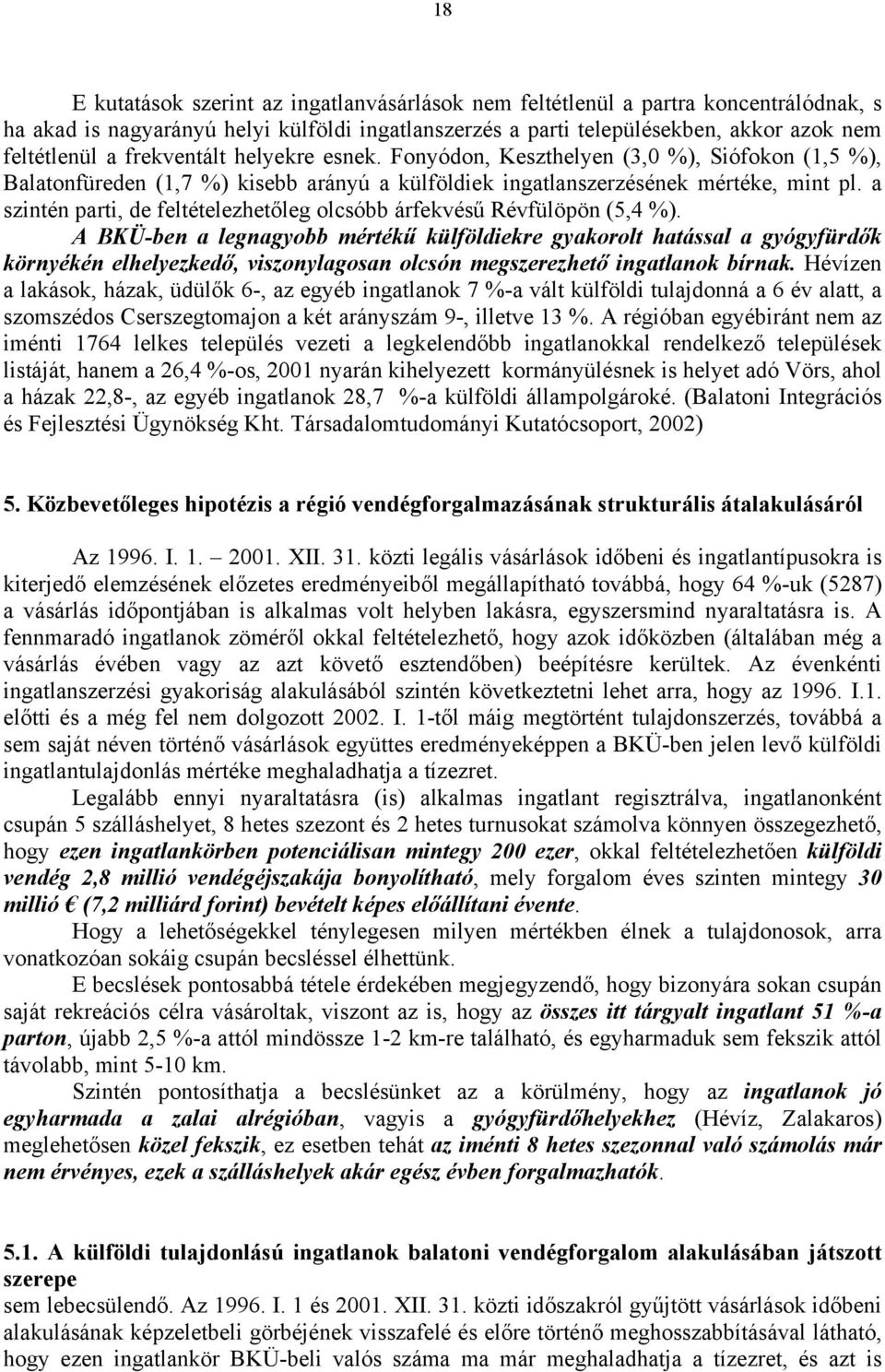 a szintén parti, de feltételezhetőleg olcsóbb árfekvésű Révfülöpön (5,4 %).