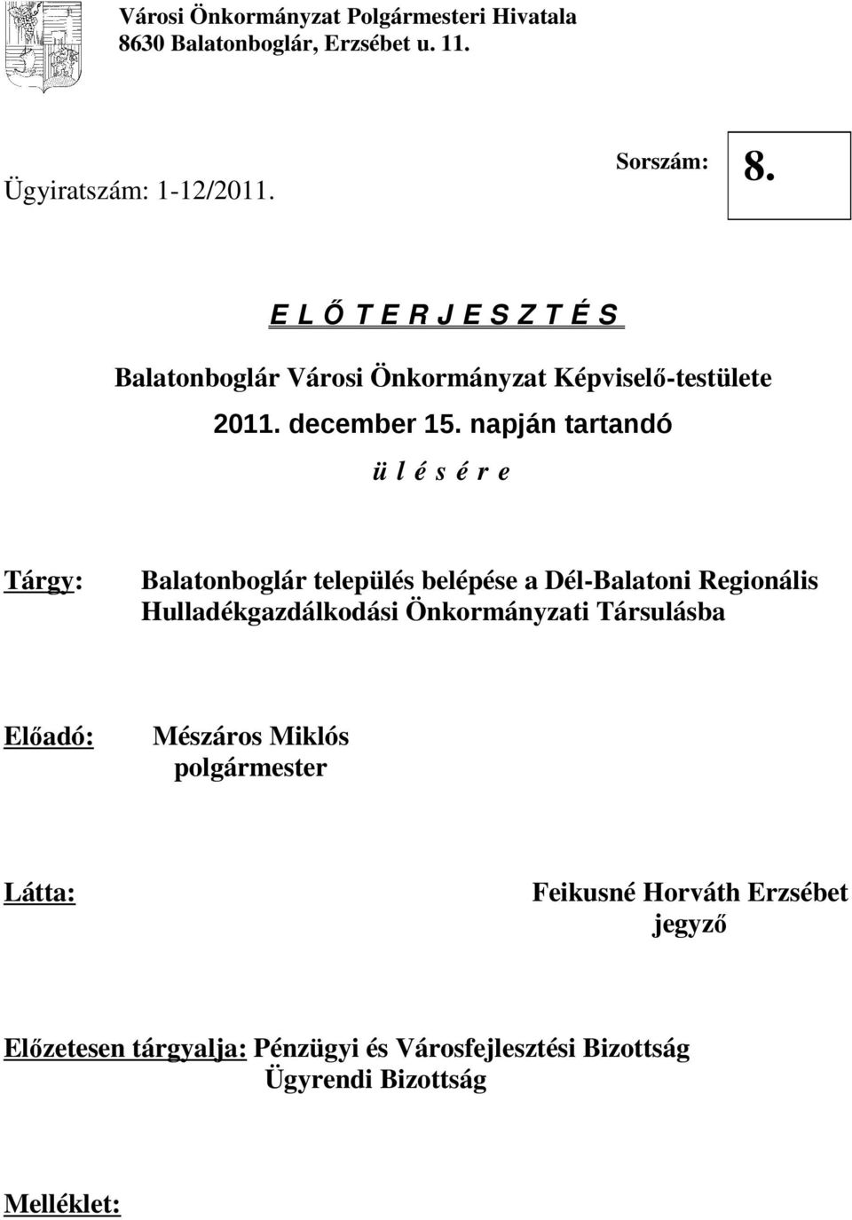 napján tartandó ü l é s é r e Tárgy: Balatonboglár település belépése a Dél-Balatoni Regionális Hulladékgazdálkodási