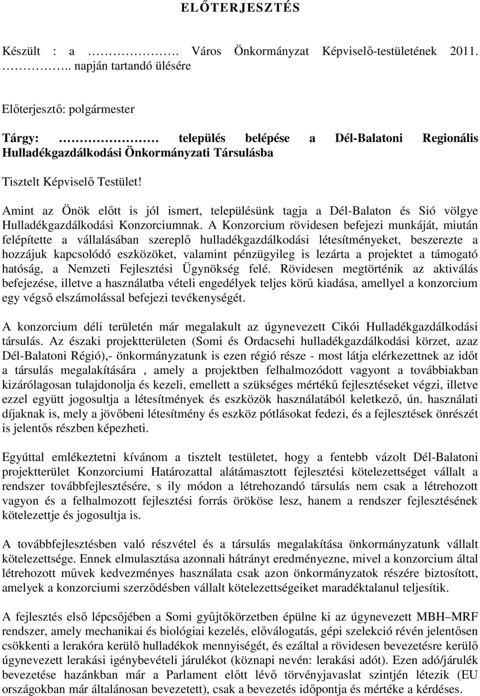 Amint az Önök előtt is jól ismert, településünk tagja a Dél-Balaton és Sió völgye Hulladékgazdálkodási Konzorciumnak.