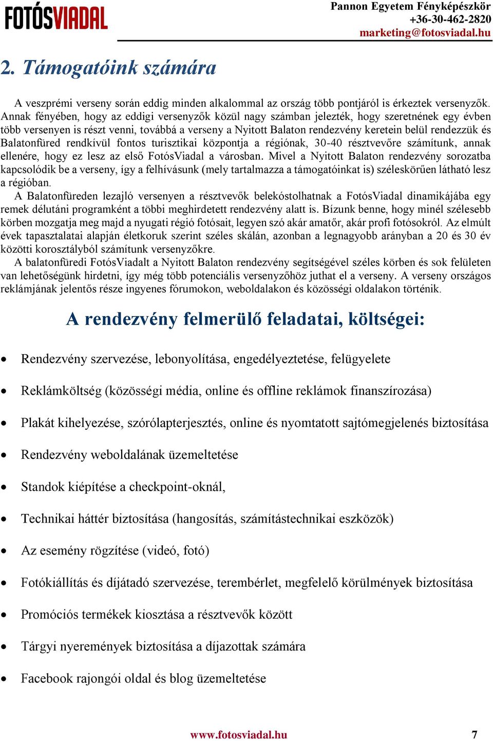 rendezzük és Balatonfüred rendkívül fontos turisztikai központja a régiónak, 30-40 résztvevőre számítunk, annak ellenére, hogy ez lesz az első FotósViadal a városban.