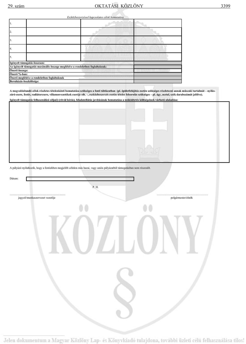 összköltsége: A megvalósítandó célok részletes tételenkénti bemutatása szükséges a fenti táblázatban (pl.