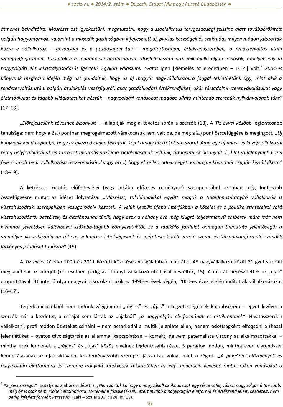 szaktudás milyen módon játszottak közre e vállalkozók gazdasági és a gazdaságon túli magatartásában, értékrendszerében, a rendszerváltás utáni szerepfelfogásában.