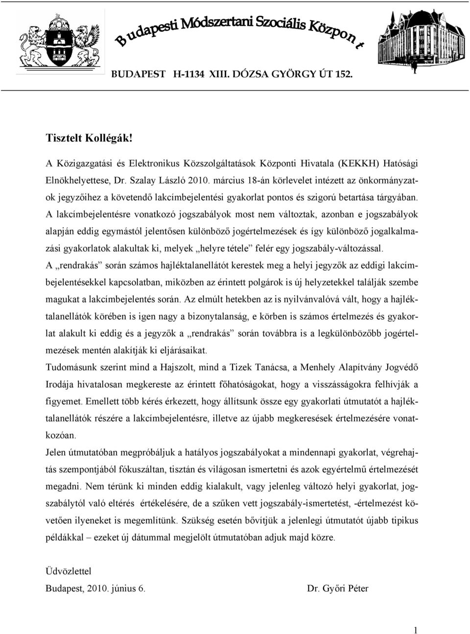 A lakcímbejelentésre vonatkozó jogszabályok most nem változtak, azonban e jogszabályok alapján eddig egymástól jelentősen különböző jogértelmezések és így különböző jogalkalmazási gyakorlatok