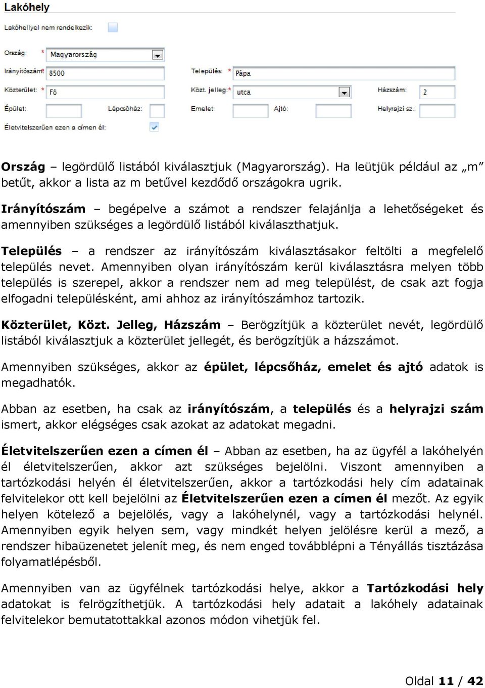 Település a rendszer az irányítószám kiválasztásakor feltölti a megfelelő település nevet.