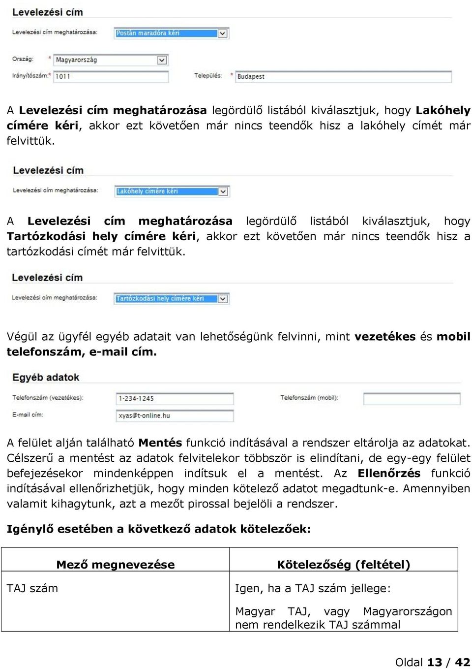 Végül az ügyfél egyéb adatait van lehetőségünk felvinni, mint vezetékes és mobil telefonszám, e-mail cím. A felület alján található Mentés funkció indításával a rendszer eltárolja az adatokat.