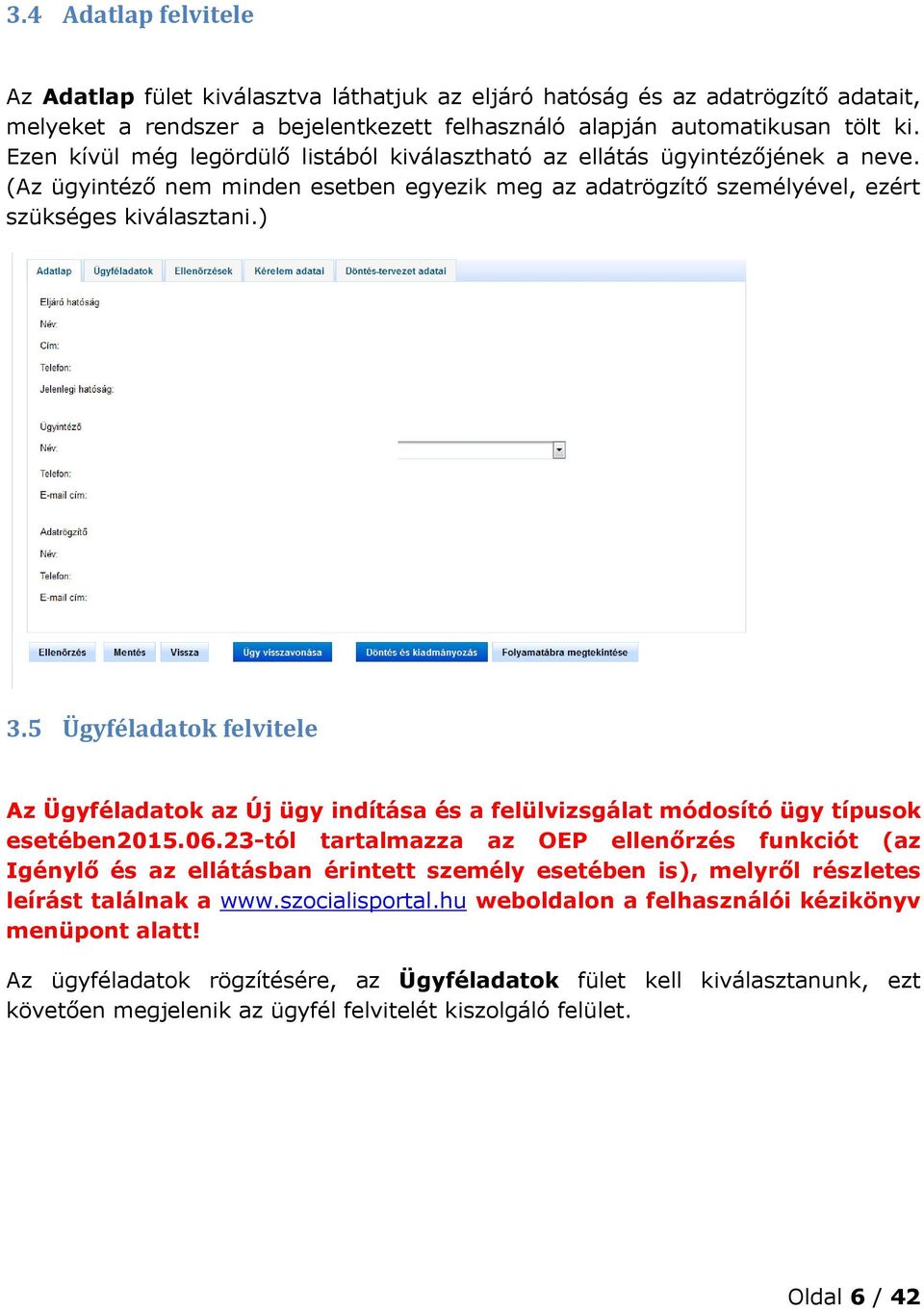 5 Ügyféladatok felvitele Az Ügyféladatok az Új ügy indítása és a felülvizsgálat módosító ügy típusok esetében2015.06.