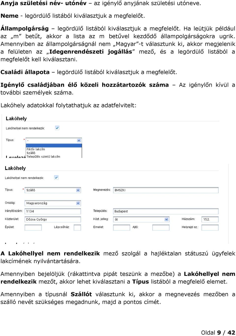 Amennyiben az állampolgárságnál nem Magyar -t választunk ki, akkor megjelenik a felületen az Idegenrendészeti jogállás mező, és a legördülő listából a megfelelőt kell kiválasztani.