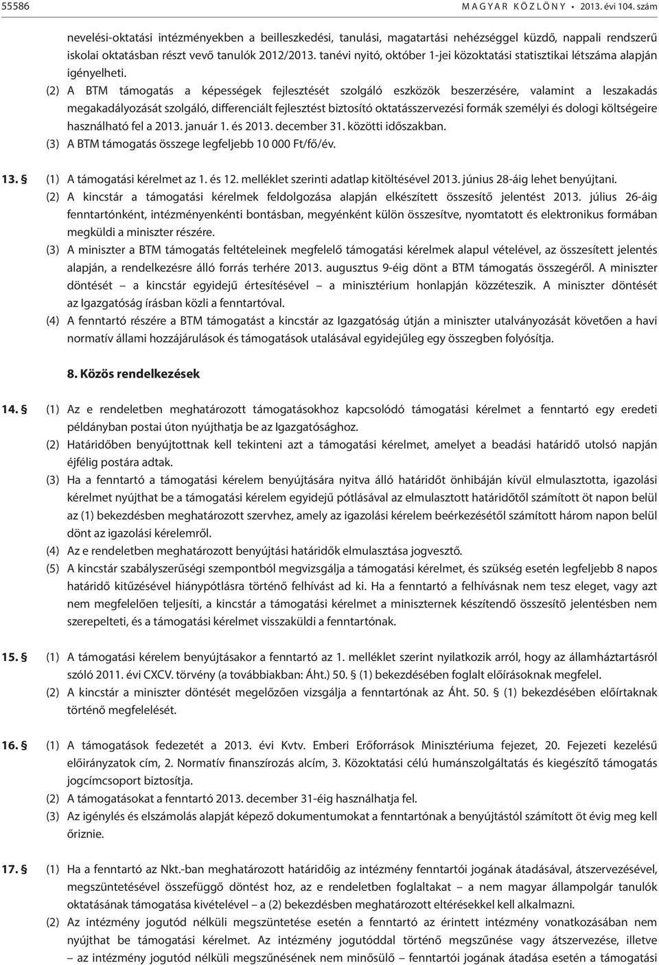 (2) A BTM támogatás a képességek fejlesztését szolgáló eszközök beszerzésére, valamint a leszakadás megakadályozását szolgáló, differenciált fejlesztést biztosító oktatásszervezési formák személyi és