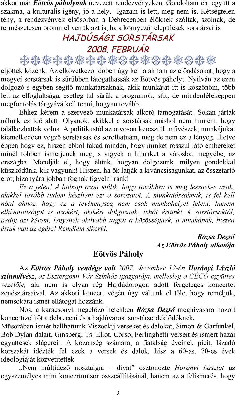 Az elkövetkező időben úgy kell alakítani az előadásokat, hogy a megyei sorstársak is sűrűbben látogathassák az Eötvös páholyt.