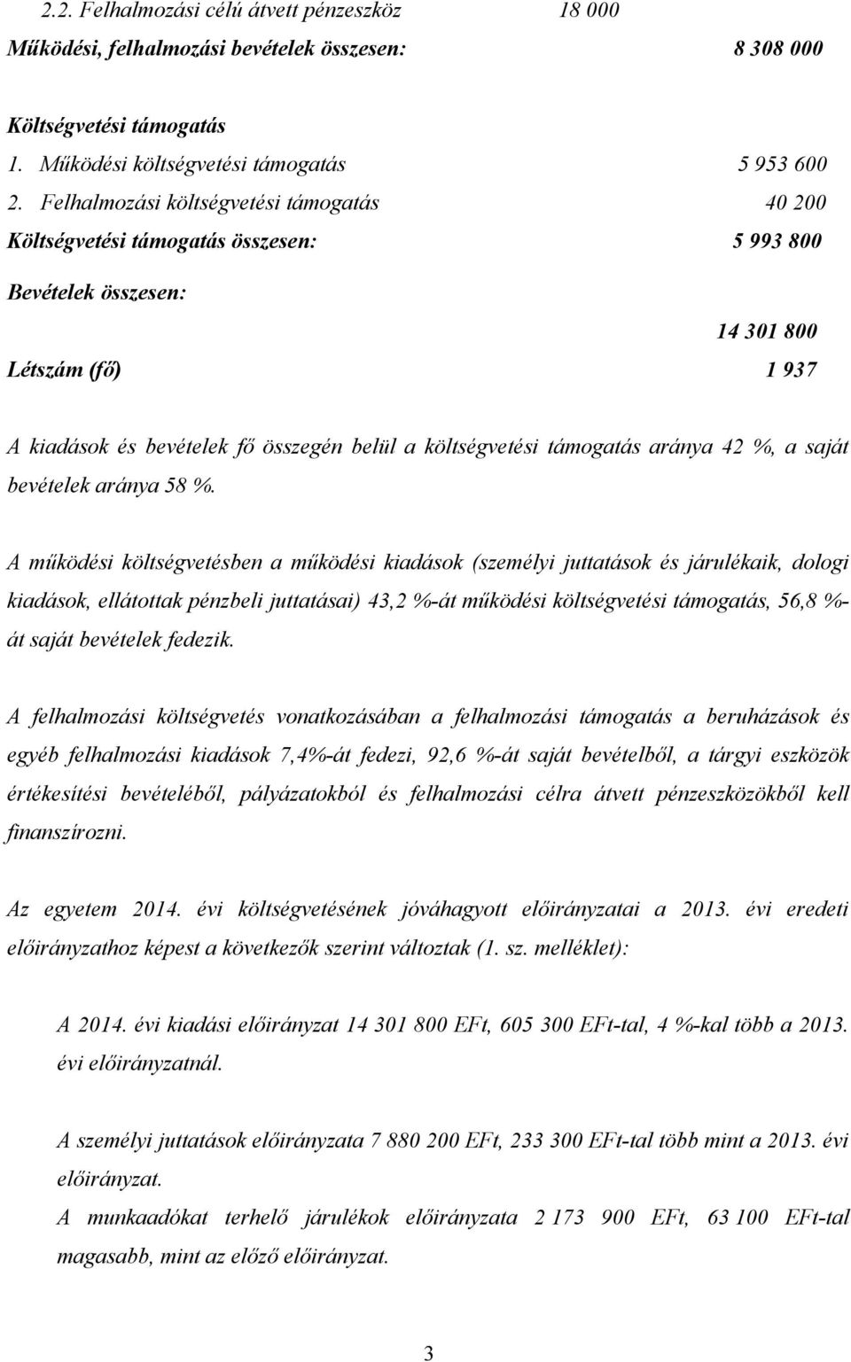 támogatás aránya 42 %, a saját bevételek aránya 58 %.