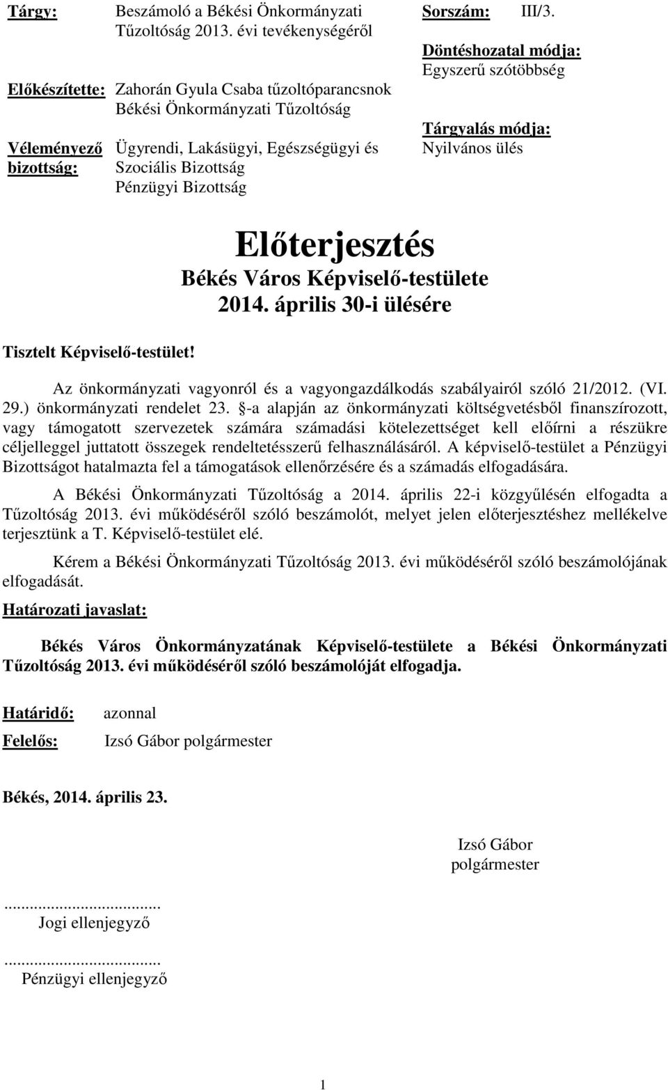 Bizottság Sorszám: III/3. Döntéshozatal módja: Egyszerű szótöbbség Tárgyalás módja: Nyilvános ülés Tisztelt Képviselő-testület! Előterjesztés Békés Város Képviselő-testülete 2014.