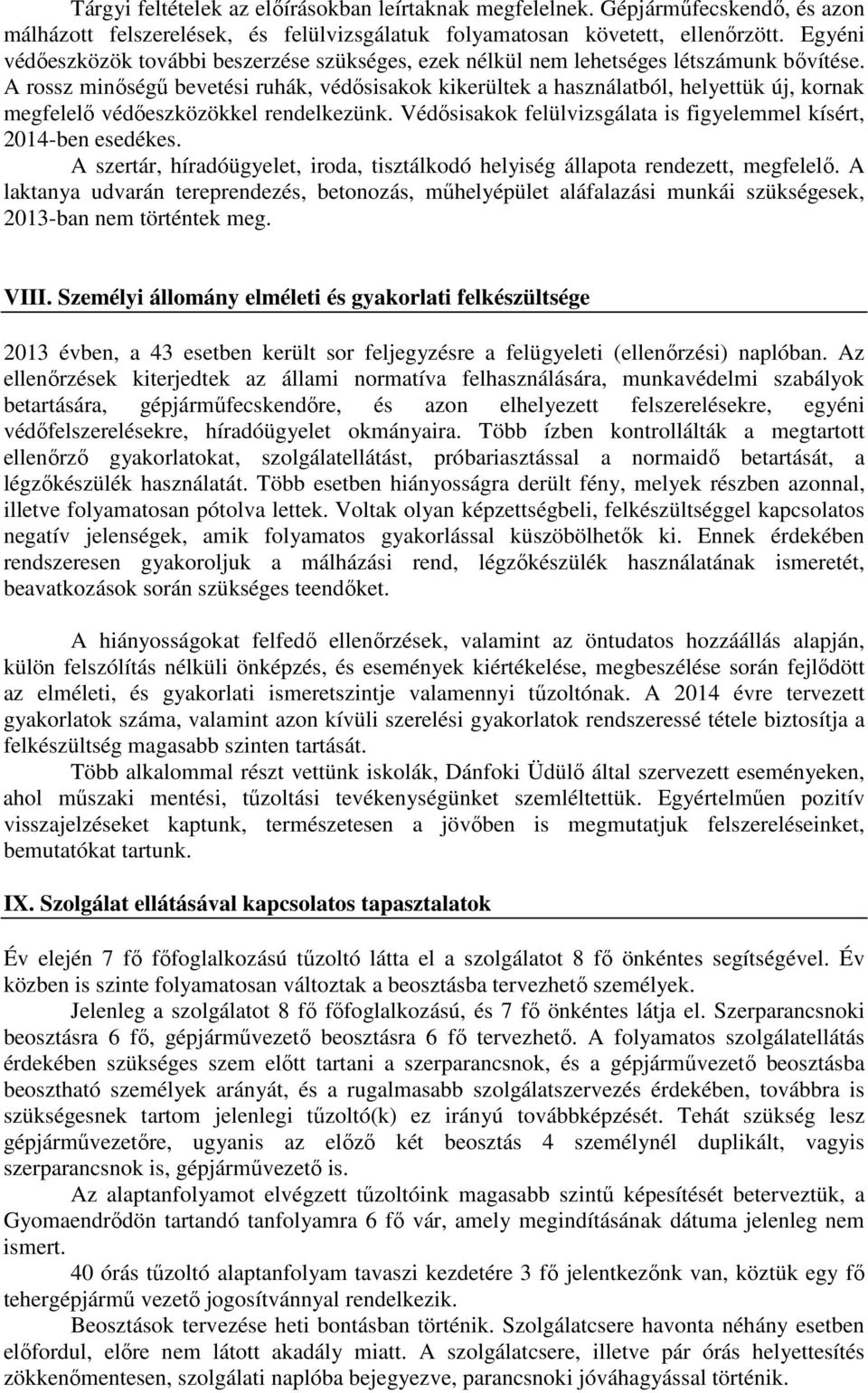 A rossz minőségű bevetési ruhák, védősisakok kikerültek a használatból, helyettük új, kornak megfelelő védőeszközökkel rendelkezünk.