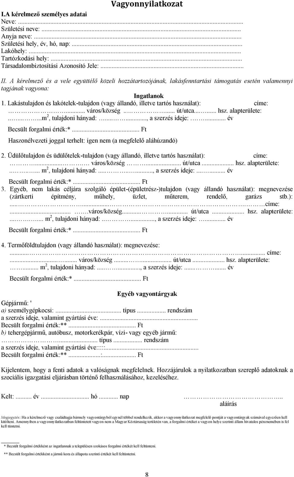 Lakástulajdon és lakótelek-tulajdon (vagy állandó, illetve tartós használat): címe:... város/község..... út/utca...... hsz. alapterülete:........m 2, tulajdoni hányad:......, a szerzés ideje:.