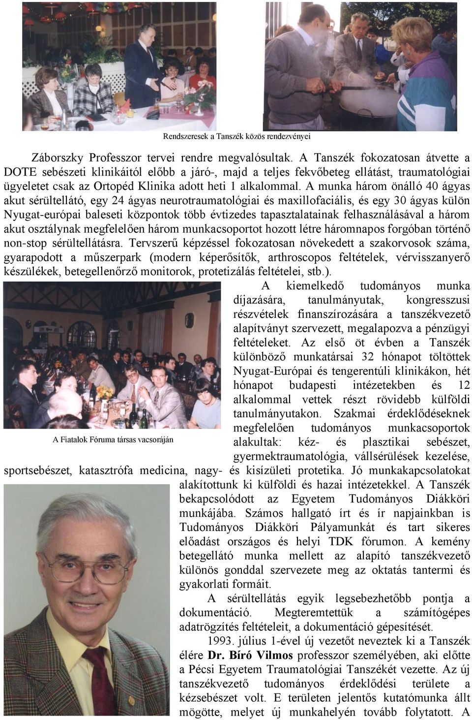 A munka három önálló 40 ágyas akut sérültellátó, egy 24 ágyas neurotraumatológiai és maxillofaciális, és egy 30 ágyas külön Nyugat-európai baleseti központok több évtizedes tapasztalatainak