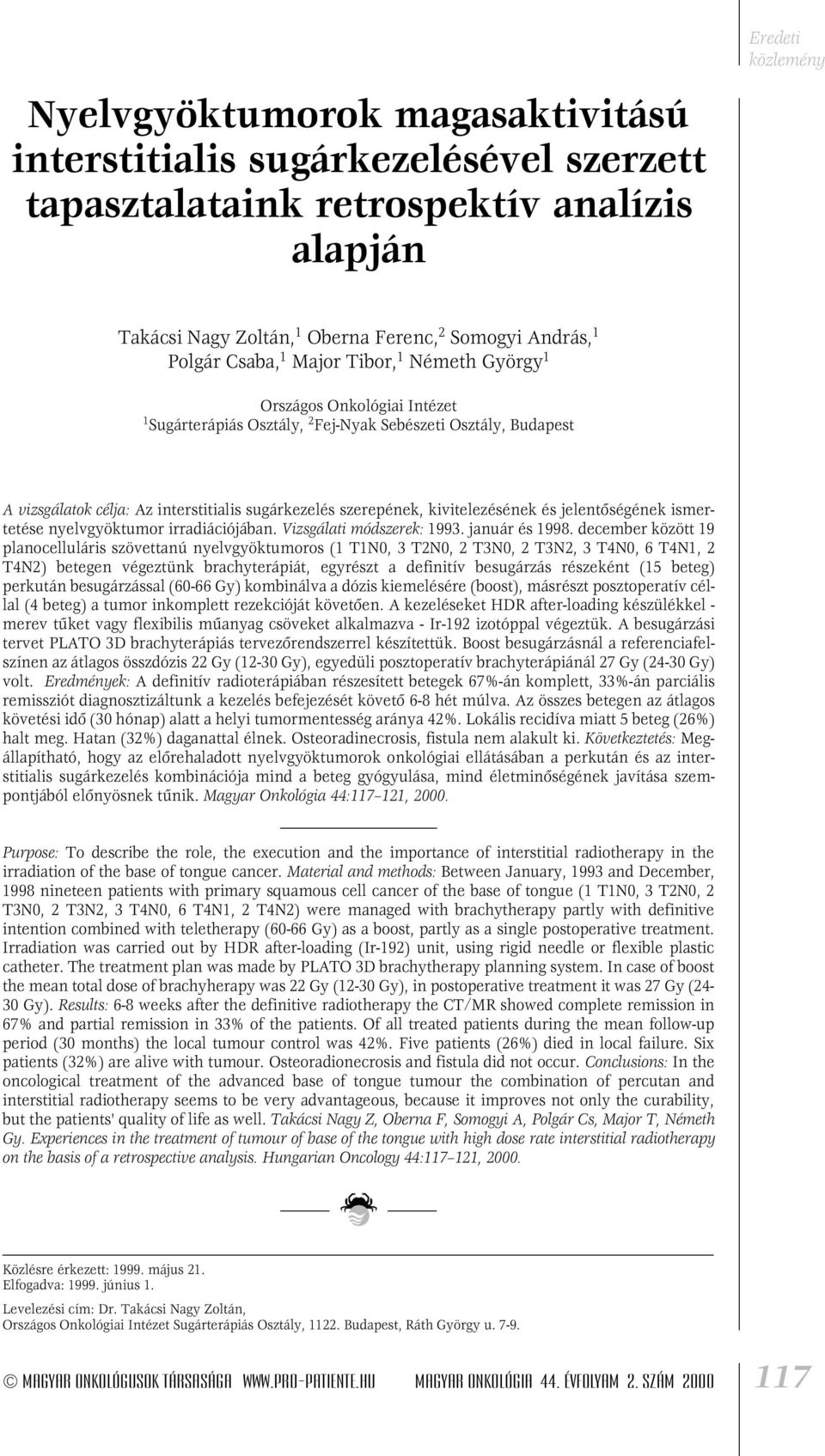 kivitelezésének és jelentôségének ismertetése nyelvgyöktumor irradiációjában. Vizsgálati módszerek: 1993. január és 1998.