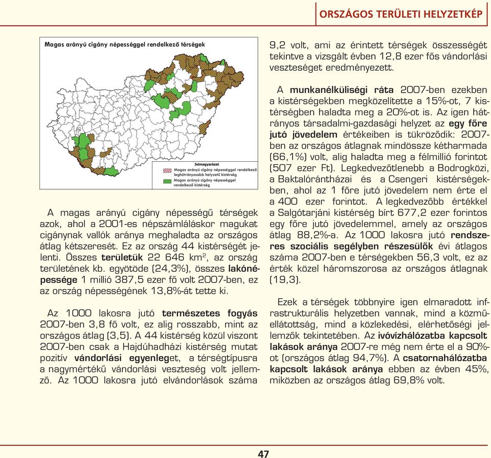 kétszeresét. Ez az ország 44 kistérségét jelenti. Összes területük 22 646 km2, az ország területének kb.