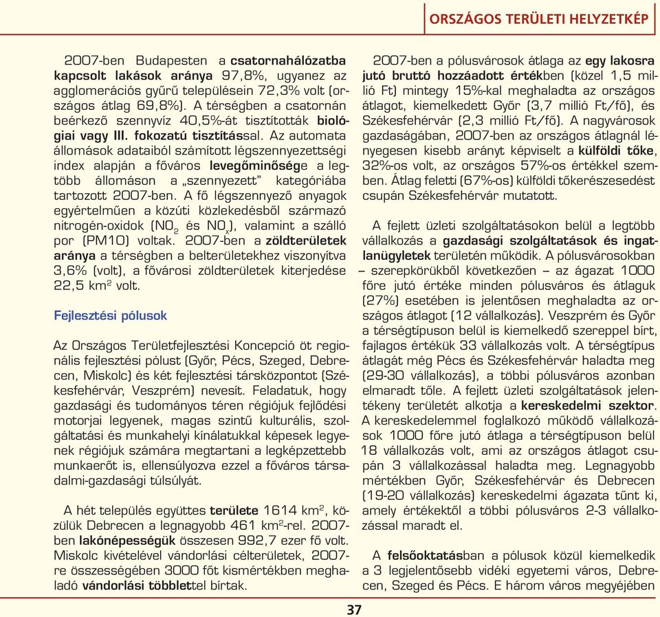 Az automata állomások adataiból számított légszennyezettségi index alapján a főváros levegőminősége a legtöbb állomáson a szennyezett kategóriába tartozott 2007-ben.