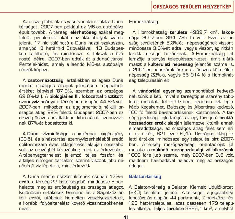 2007-ben adták át a dunaújvárosi Pentelei-hidat, amely a leendő M8-as autópálya részét képezi.