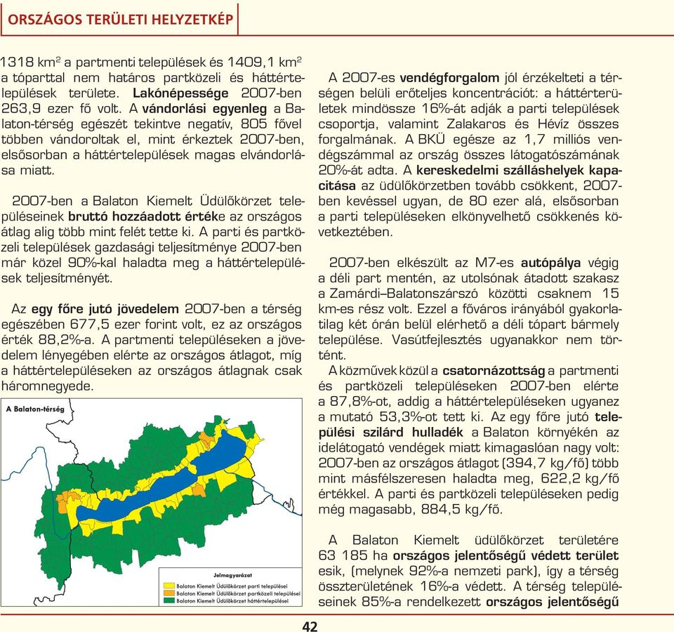 2007-ben a Balaton Kiemelt Üdülőkörzet településeinek bruttó hozzáadott értéke az országos átlag alig több mint felét tette ki.