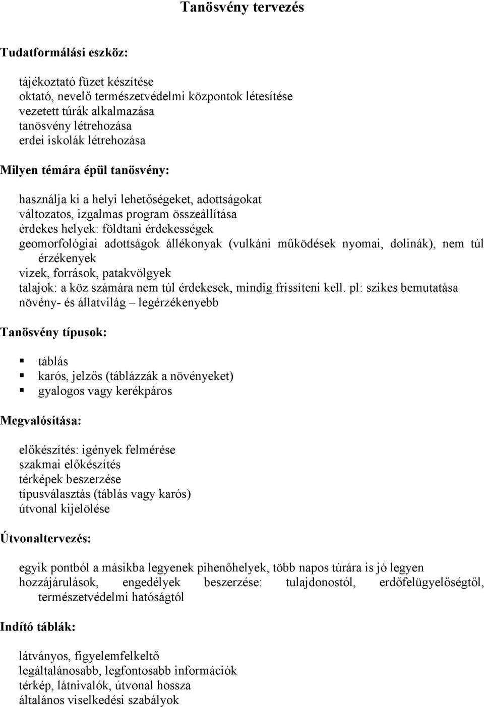 (vulkáni mőködések nyomai, dolinák), nem túl érzékenyek vizek, források, patakvölgyek talajok: a köz számára nem túl érdekesek, mindig frissíteni kell.