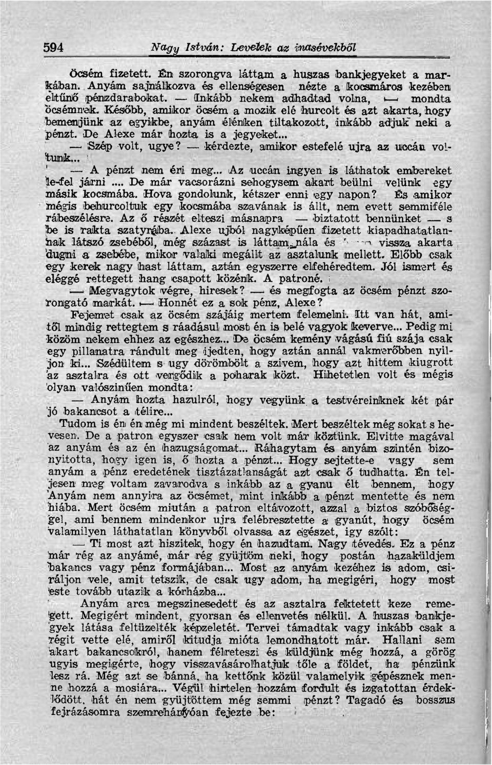 De Alexe már hozta is a jegyeket... - Szép volt, ugye? kérdezte, amikor estefelé újra az uccán voltunk... 1 A pénzt nem éri meg... Az uocán ingyen is láthatok embereket le-fel járni.