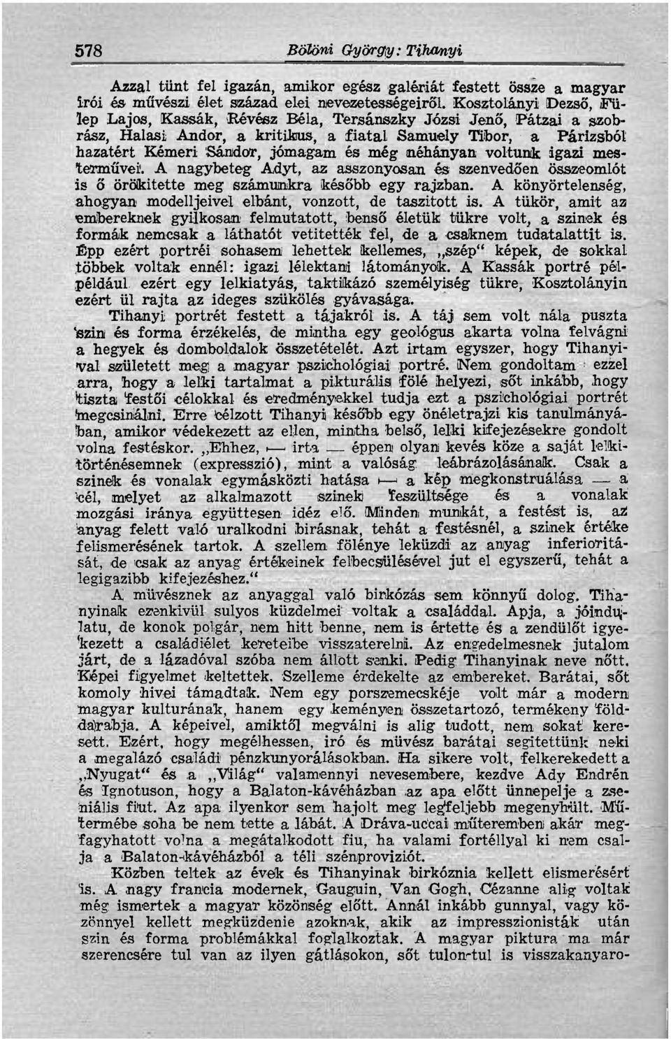 néhányan voltunk igazi mesterművei. A nagybeteg Adyt, az asszonyosan és szenvedőén összeomlót 1 is ő örökítette meg számunkra később egy rajzban.