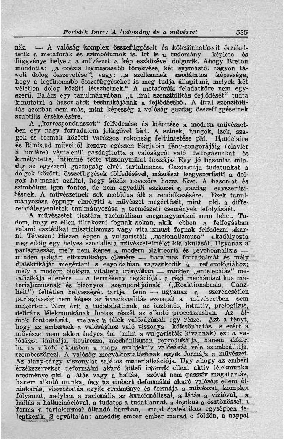 Ahogy Breton mondotta: a poézis legmagasabb törekvése, két egymástól nagyon távoli dolog összevetése", vagy: a szellemnek csodálatos képessége, bogy a legfinomabb összefüggéseket is meg tudja