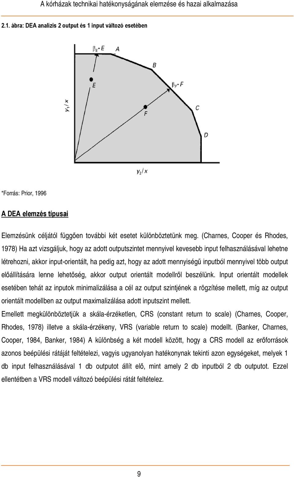 mennyiségű inputból mennyivel több output előállítására lenne lehetőség, akkor output orientált modellről beszélünk.