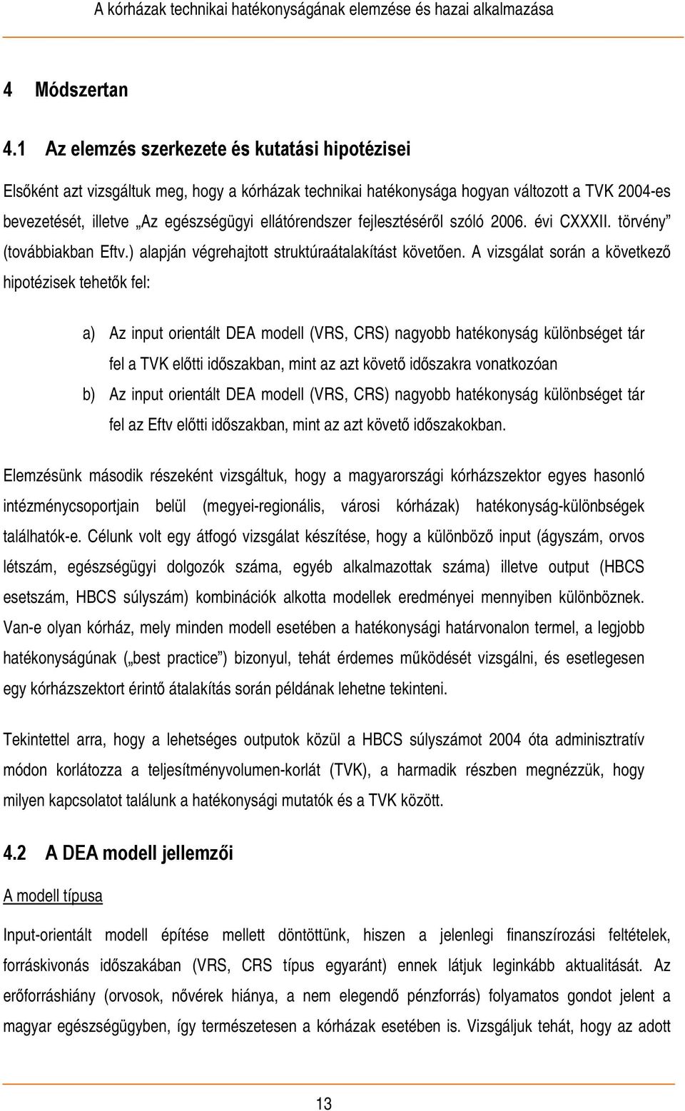 fejlesztéséről szóló 2006. évi CXXXII. törvény (továbbiakban Eftv.) alapján végrehajtott struktúraátalakítást követően.