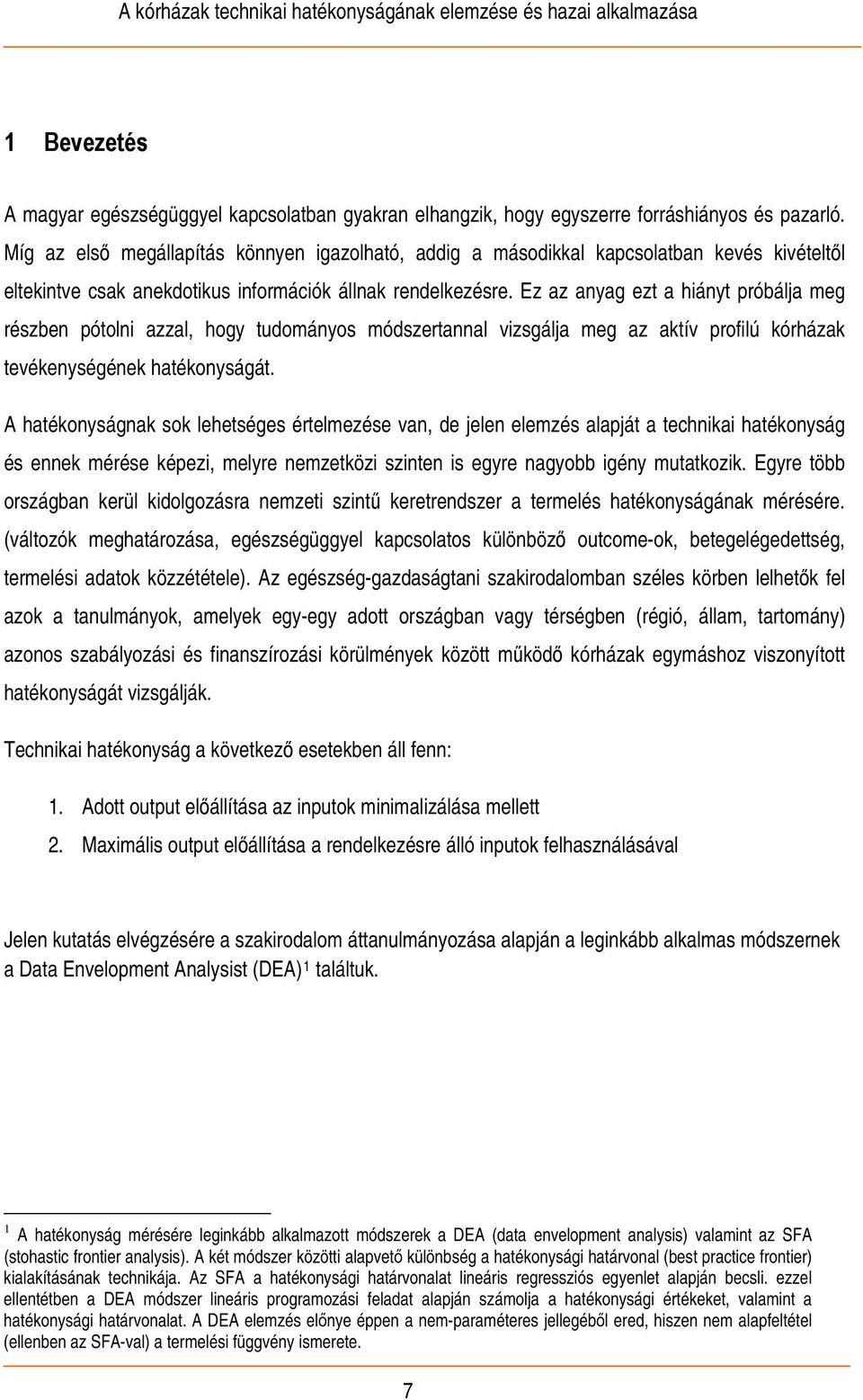 Ez az anyag ezt a hiányt próbálja meg részben pótolni azzal, hogy tudományos módszertannal vizsgálja meg az aktív profilú kórházak tevékenységének hatékonyságát.