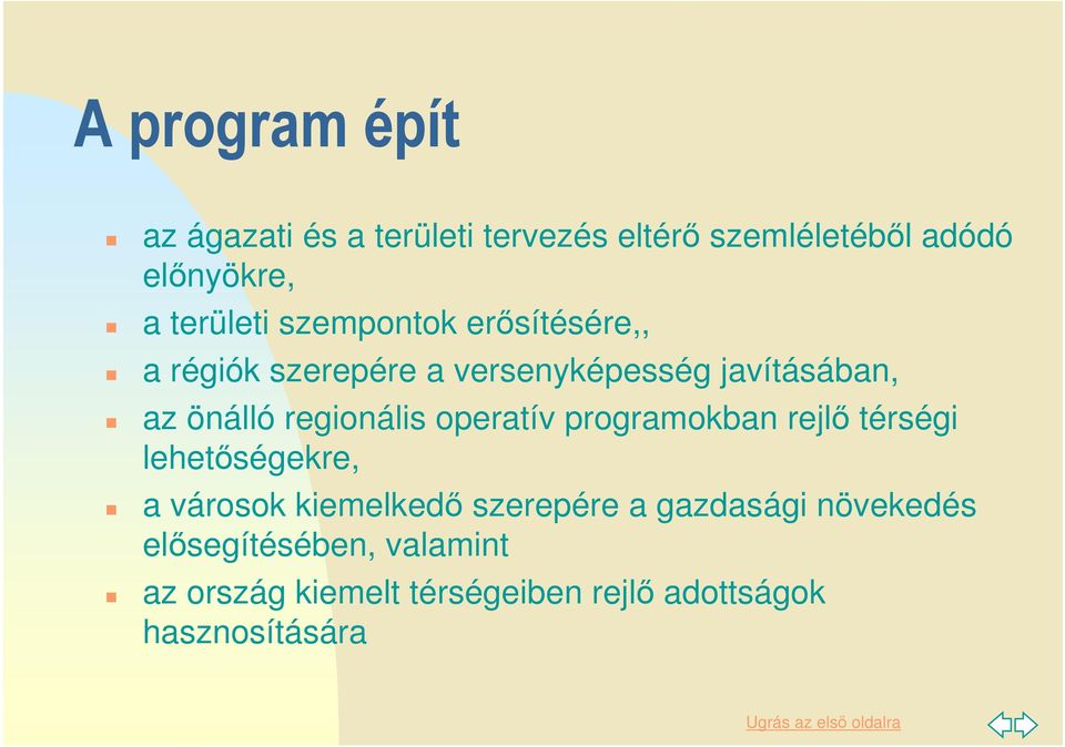 regionális operatív programokban rejlı térségi lehetıségekre, a városok kiemelkedı szerepére a