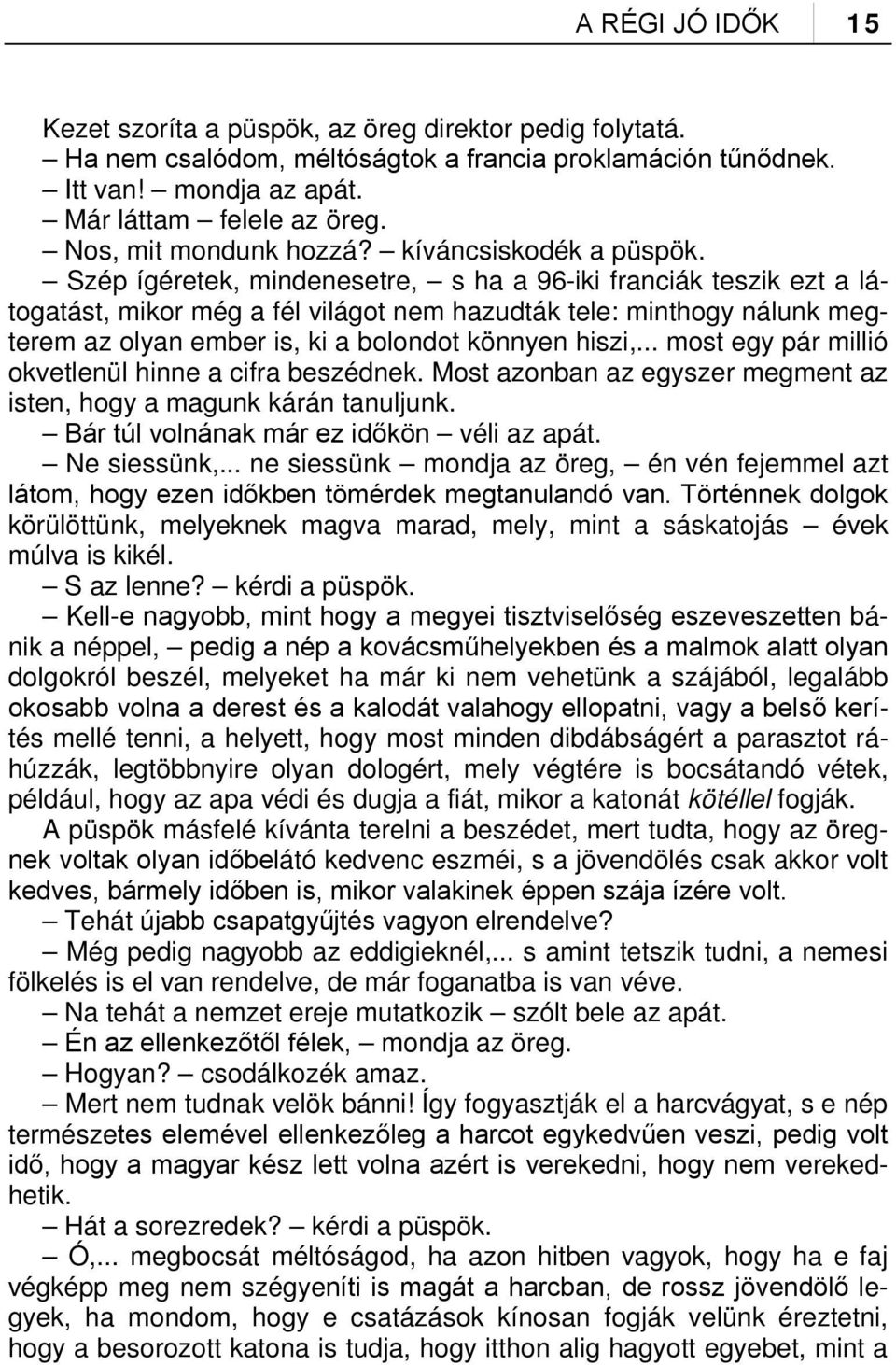 Szép ígéretek, mindenesetre, s ha a 96-iki franciák teszik ezt a látogatást, mikor még a fél világot nem hazudták tele: minthogy nálunk megterem az olyan ember is, ki a bolondot könnyen hiszi,.