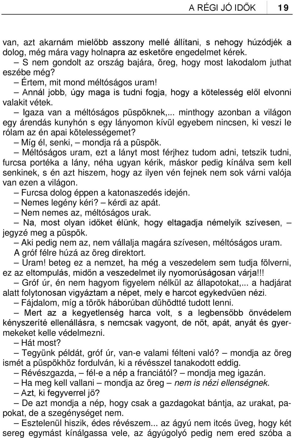 Igaza van a méltóságos püspöknek,... minthogy azonban a világon egy árendás kunyhón s egy lányomon kívül egyebem nincsen, ki veszi le rólam az én apai kötelességemet?