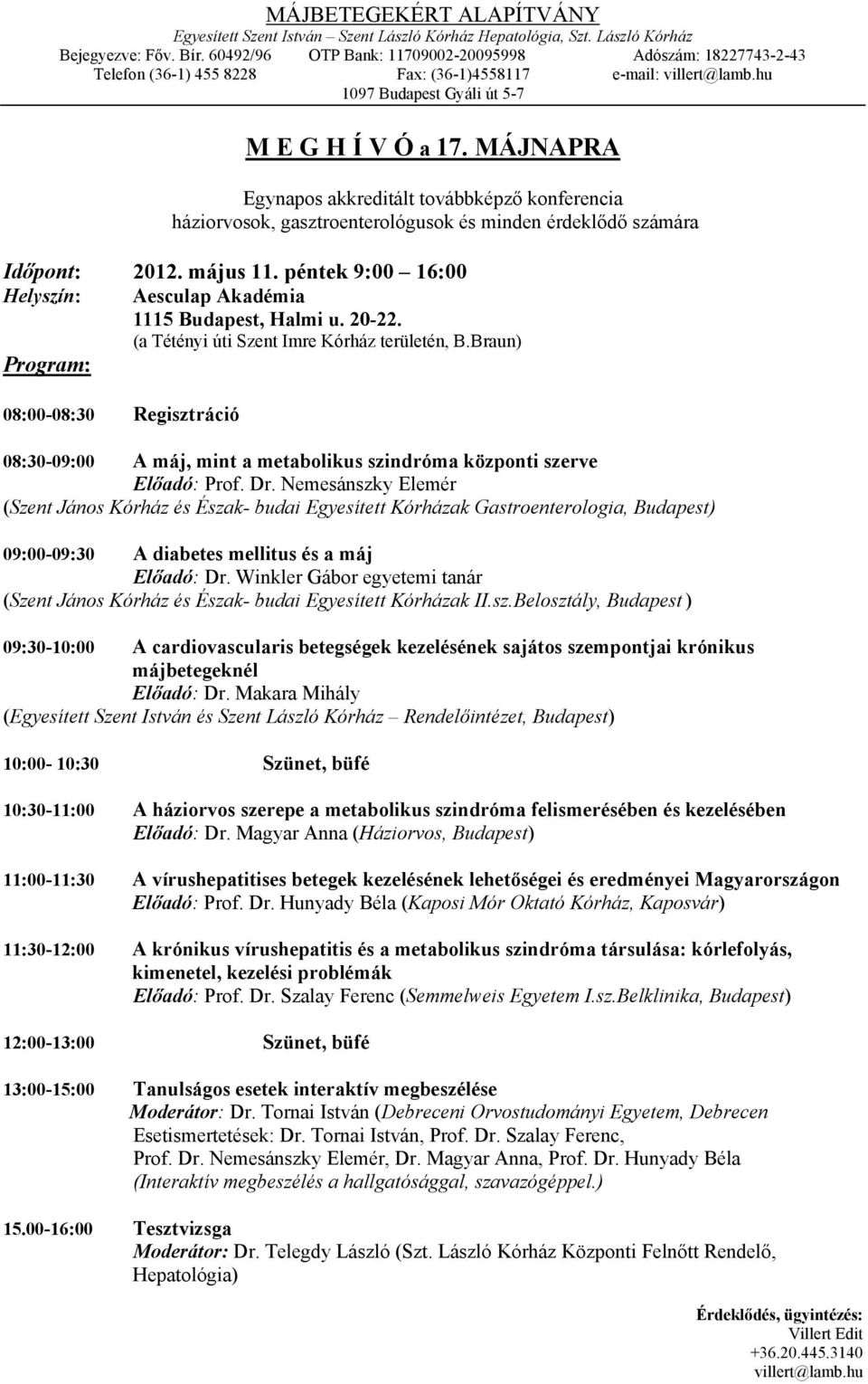 MÁJNAPRA Egynapos akkreditált továbbképző konferencia háziorvosok, gasztroenterológusok és minden érdeklődő számára Időpont: 2012. május 11.