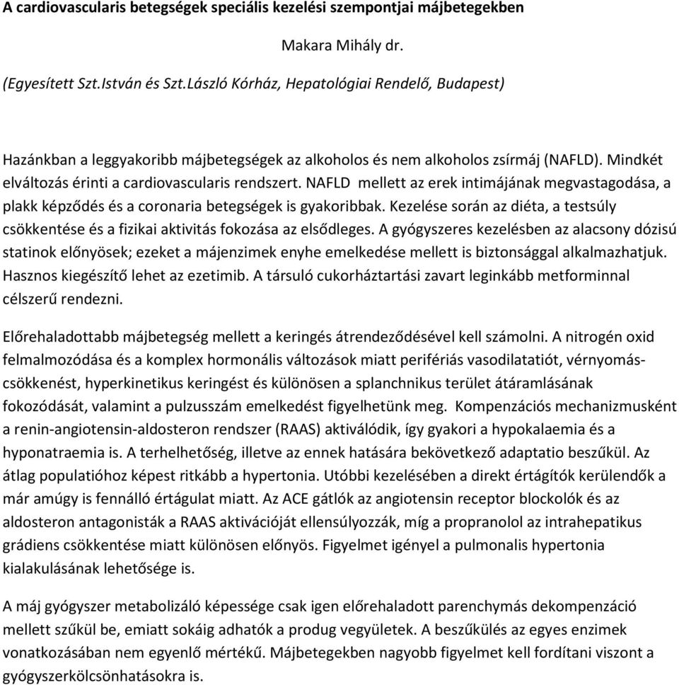 NAFLD mellett az erek intimájának megvastagodása, a plakk képződés és a coronaria betegségek is gyakoribbak.