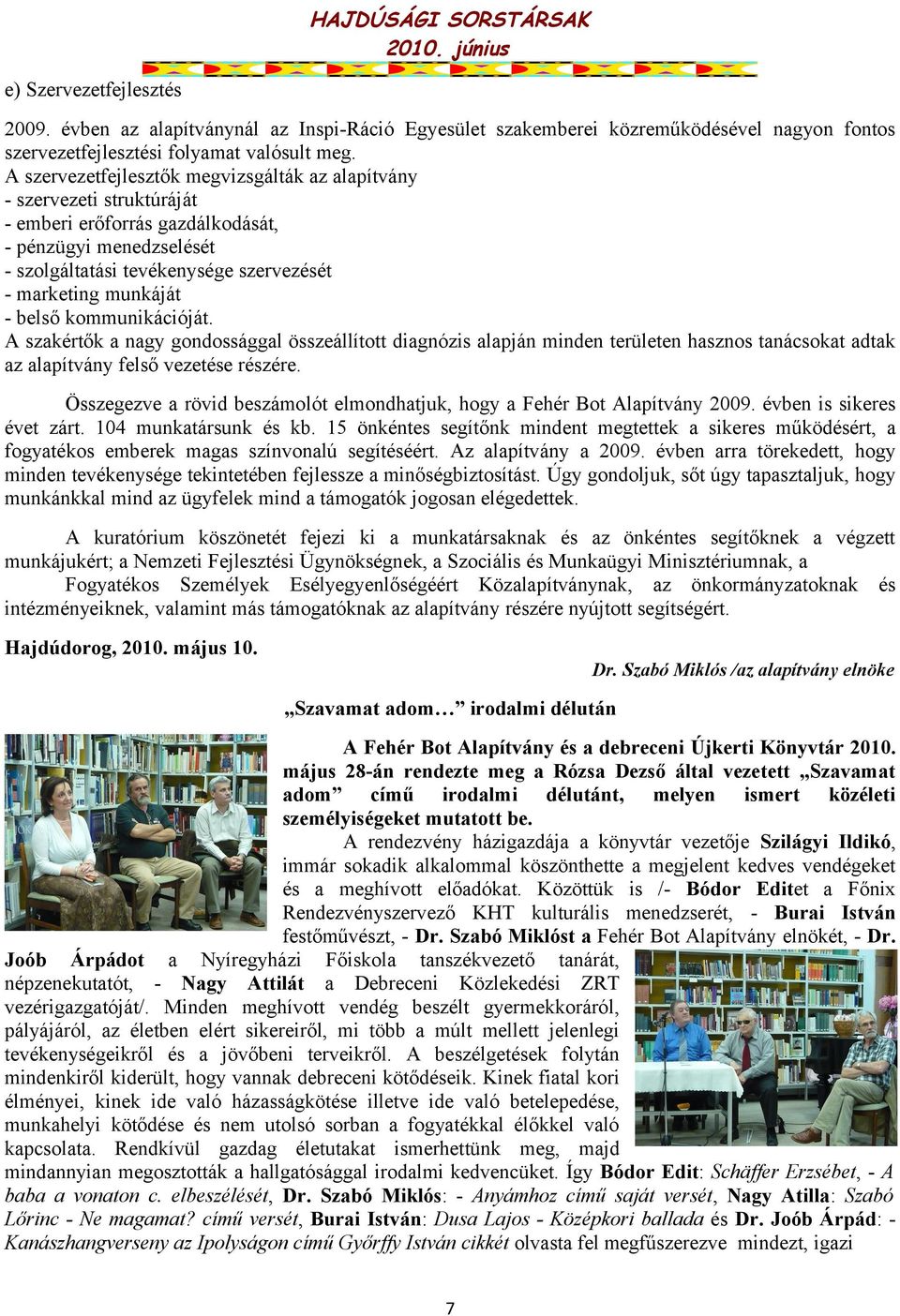 belső kommunikációját. A szakértők a nagy gondossággal összeállított diagnózis alapján minden területen hasznos tanácsokat adtak az alapítvány felső vezetése részére.