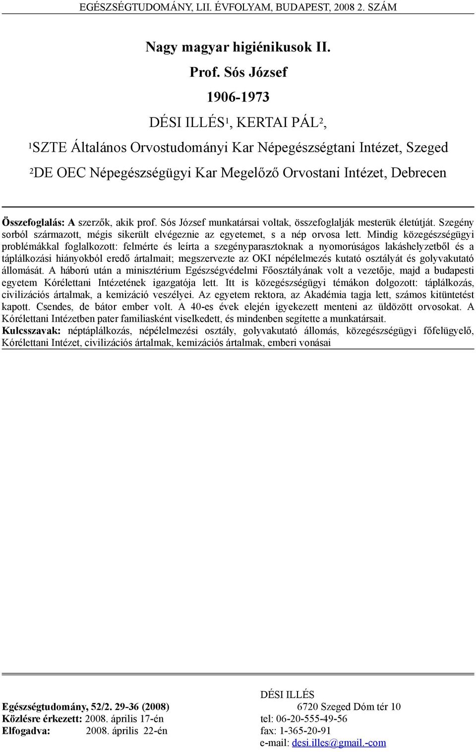 szerzők, akik prof. Sós József munkatársai voltak, összefoglalják mesterük életútját. Szegény sorból származott, mégis sikerült elvégeznie az egyetemet, s a nép orvosa lett.