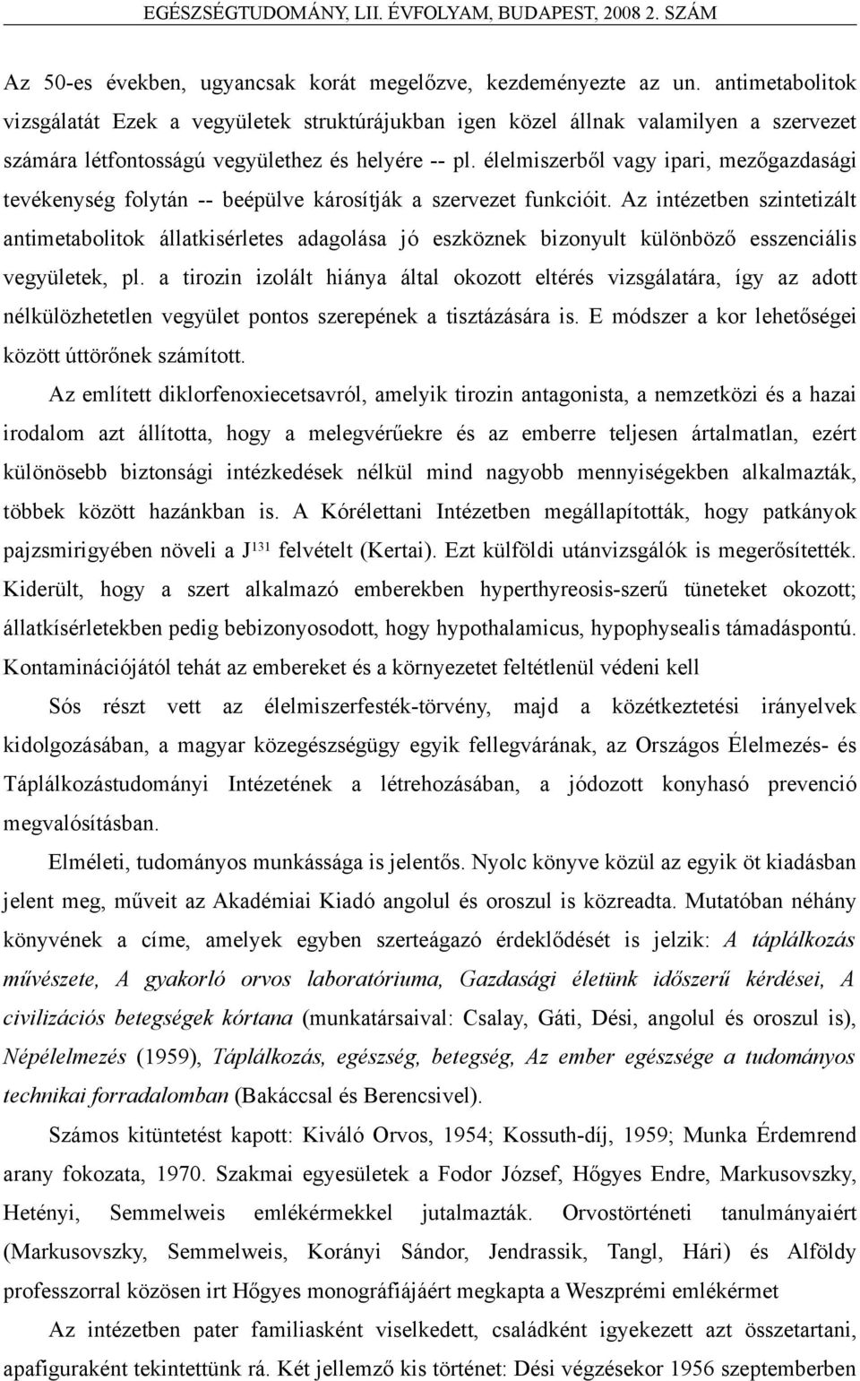 élelmiszerből vagy ipari, mezőgazdasági tevékenység folytán -- beépülve károsítják a szervezet funkcióit.