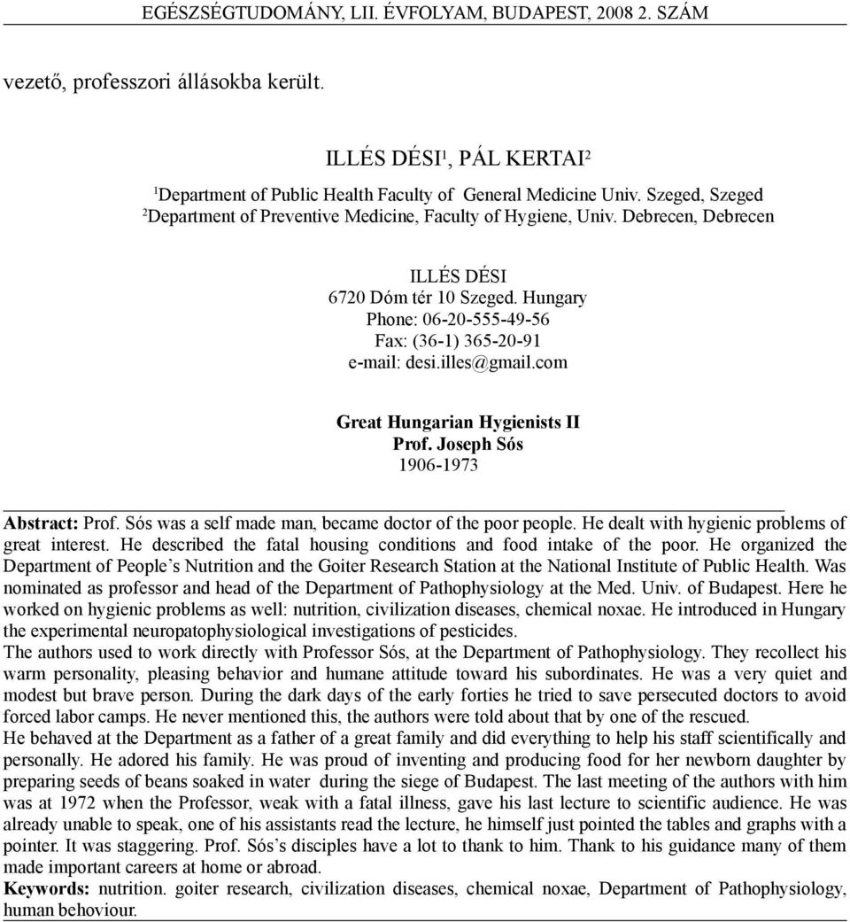 illes@gmail.com Great Hungarian Hygienists II Prof. Joseph Sós 1906-1973 Abstract: Prof. Sós was a self made man, became doctor of the poor people. He dealt with hygienic problems of great interest.