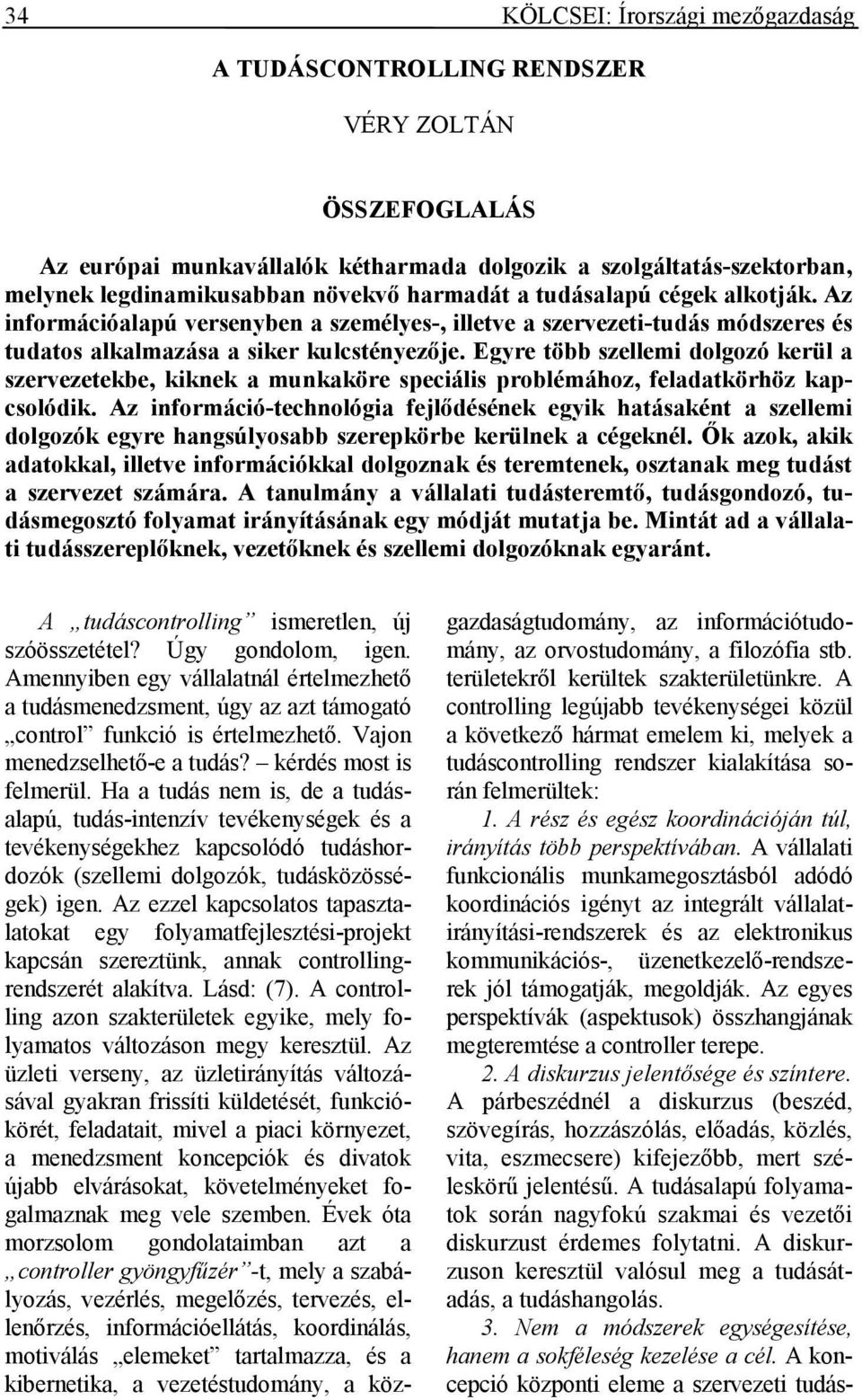 Egyre több szellemi dolgozó kerül a szervezetekbe, kiknek a munkaköre speciális problémához, feladatkörhöz kapcsolódik.