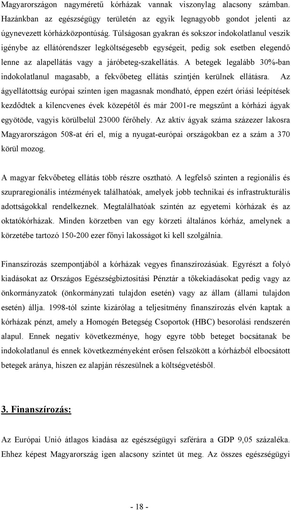 A betegek legalább 30%-ban indokolatlanul magasabb, a fekvőbeteg ellátás szintjén kerülnek ellátásra.