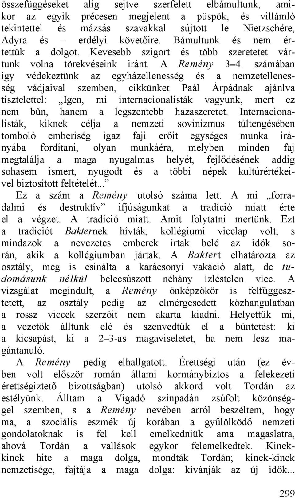 számában így védekeztünk az egyházellenesség és a nemzetellenesség vádjaival szemben, cikkünket Paál Árpádnak ajánlva tisztelettel: Igen, mi internacionalisták vagyunk, mert ez nem bűn, hanem a