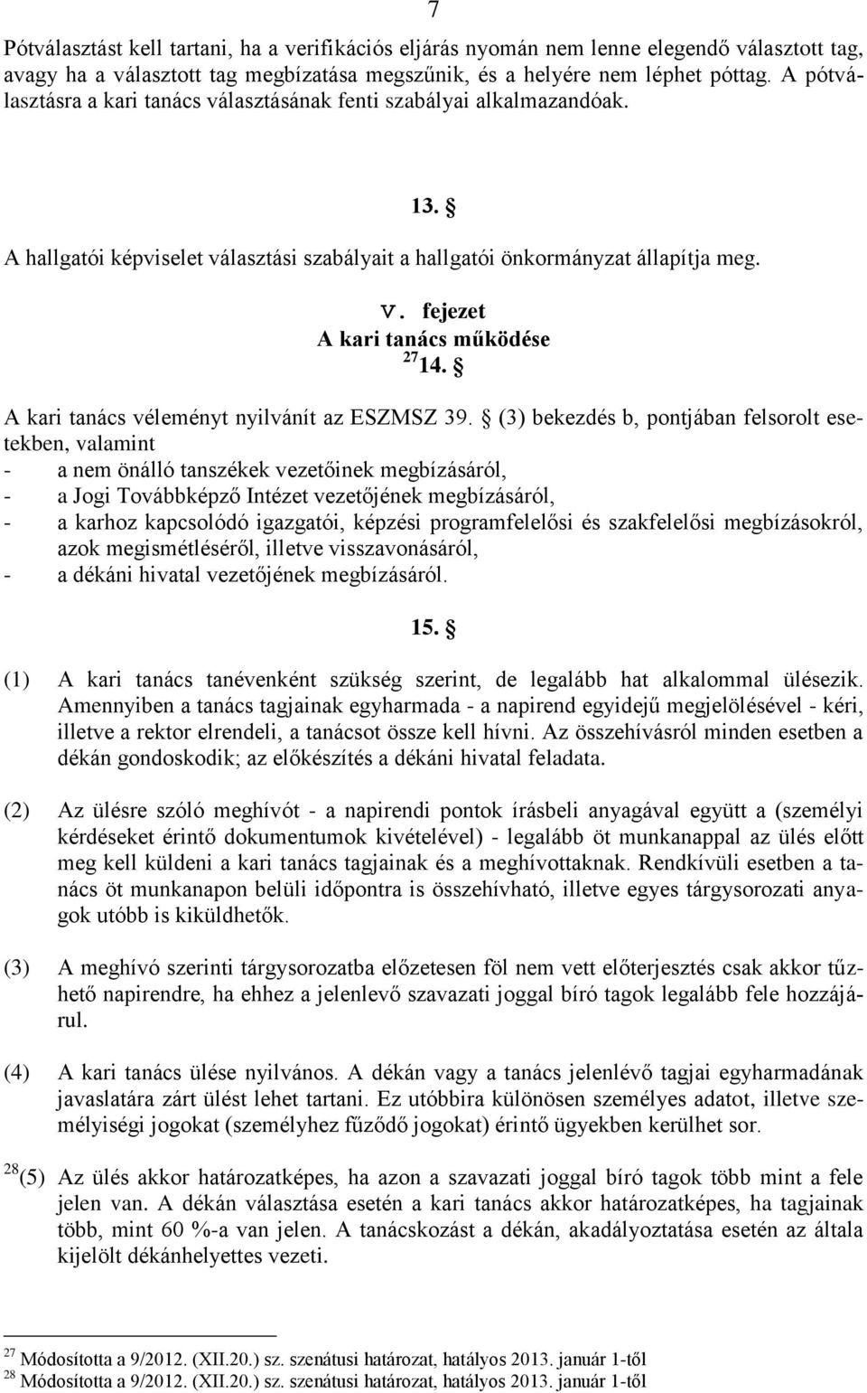 fejezet A kari tanács működése 27 14. A kari tanács véleményt nyilvánít az ESZMSZ 39.