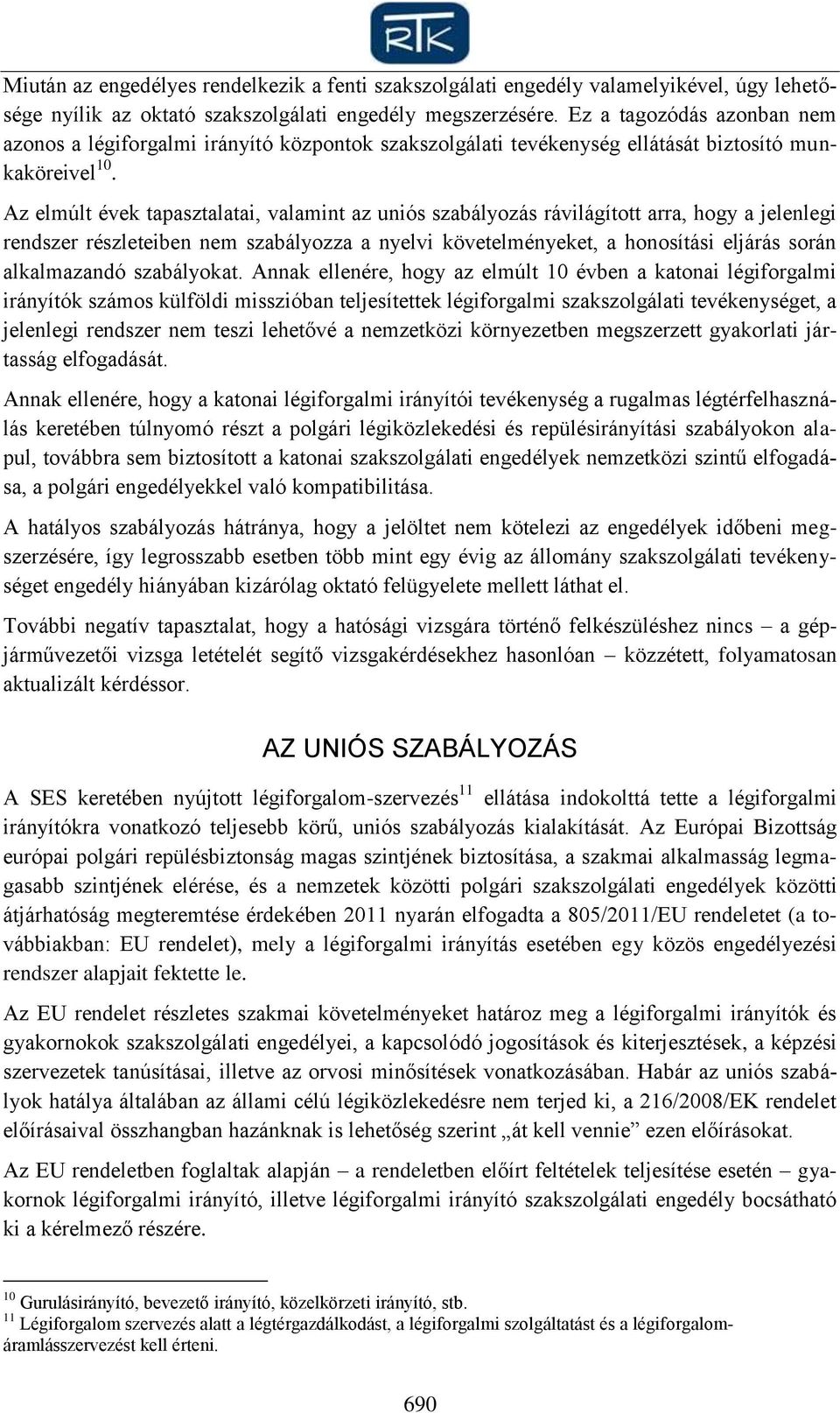 Az elmúlt évek tapasztalatai, valamint az uniós szabályozás rávilágított arra, hogy a jelenlegi rendszer részleteiben nem szabályozza a nyelvi követelményeket, a honosítási eljárás során alkalmazandó