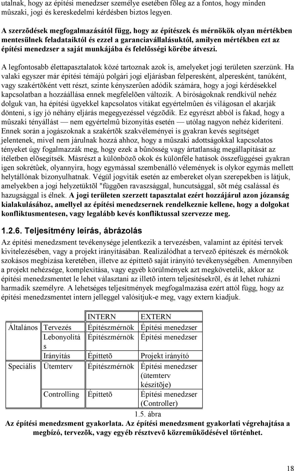 t munká já ba és felelõ sségi körébe á tveszi. A legfontosabb élettapasztalatok közé tartoznak azok is, amelyeket jogi területen szerzünk.